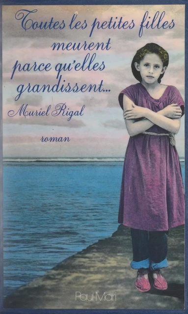 Toutes les petites filles meurent parce qu'elles grandissent - Muriel Rigal - FeniXX réédition numérique