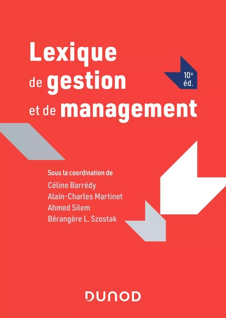 Lexique de gestion et de management - 10e éd. - Céline Barrédy, Alain-Charles Martinet, Ahmed Silem, Bérangère Szostak - Dunod