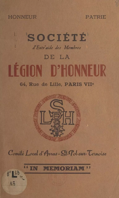 In memoriam -  Société d'entr'aide des membres de la Légion d'honneur (Comité local d'Arras-St-Pol-sur-Ternoise) - FeniXX réédition numérique