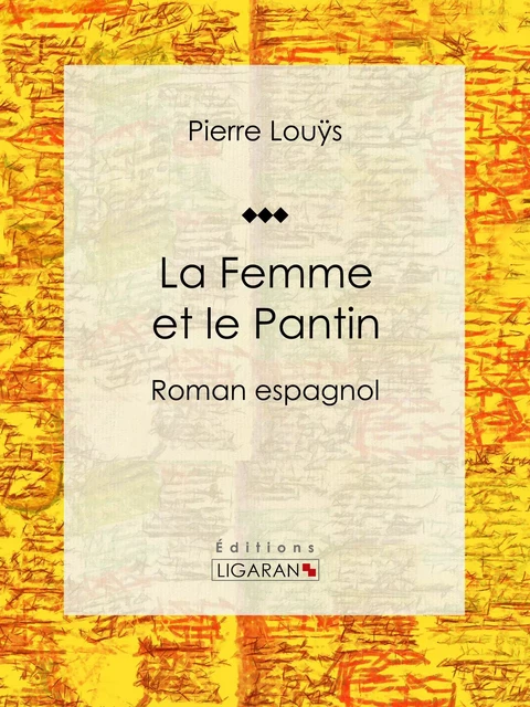 La Femme et le Pantin - Pierre Louÿs,  Ligaran - Ligaran