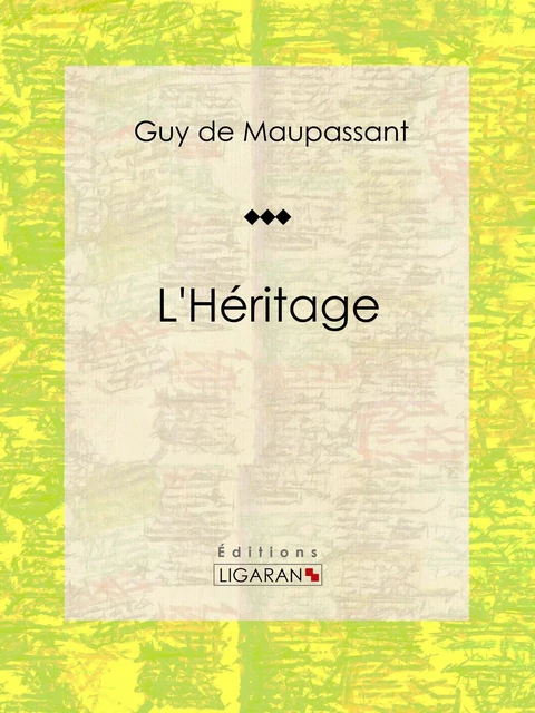 L'Héritage - Guy De Maupassant,  Ligaran - Ligaran