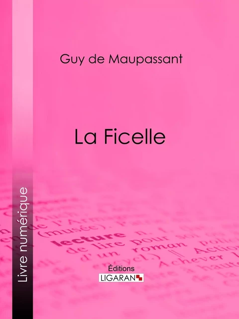 La Ficelle - Guy De Maupassant,  Ligaran - Ligaran