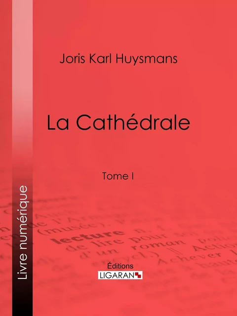 La Cathédrale - Joris Karl Huysmans,  Ligaran - Ligaran