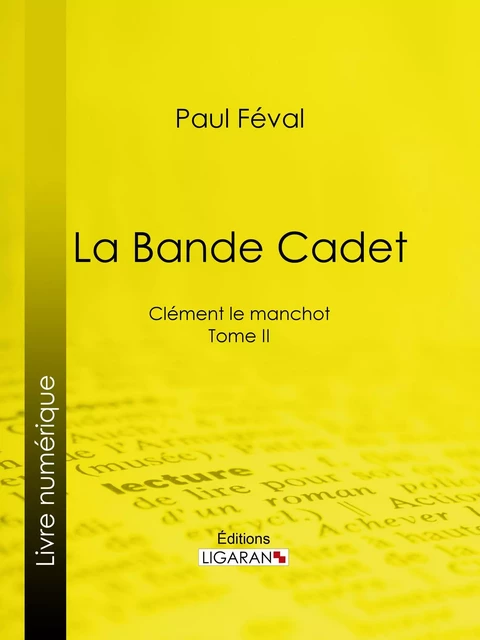 La Bande Cadet - Paul Feval,  Ligaran - Ligaran