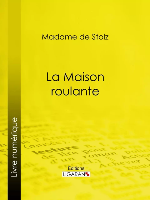 La Maison roulante -  Madame de Stolz,  Ligaran - Ligaran