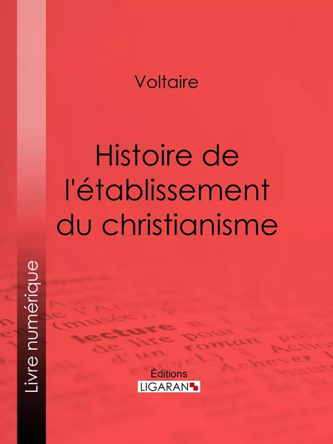 Histoire de l'établissement du christianisme -  Voltaire,  Ligaran - Ligaran