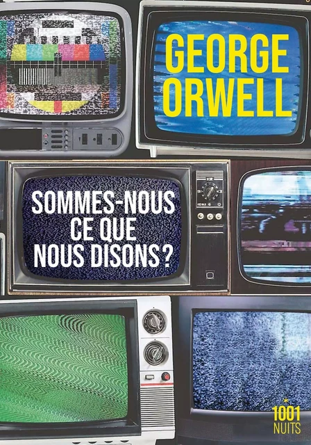 Sommes-nous ce que nous disons ? - George Orwell - Fayard/Mille et une nuits