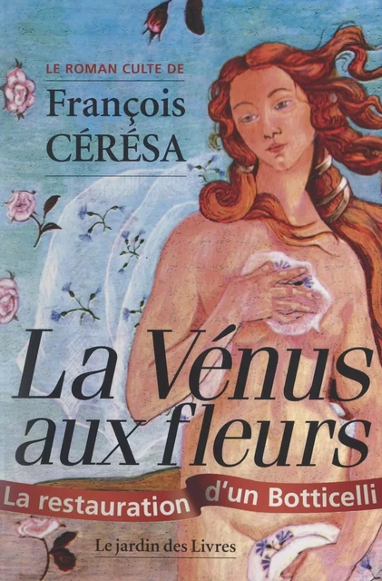 La Vénus aux fleurs - François Cérésa - FeniXX réédition numérique