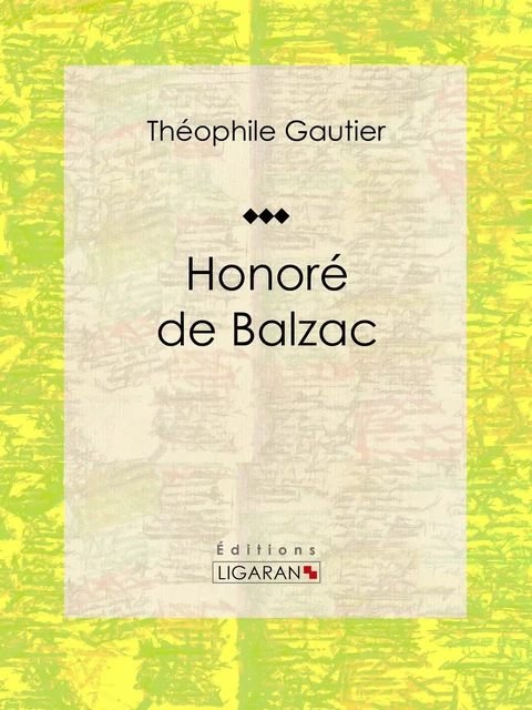 Honoré de Balzac - Théophile Gautier,  Ligaran - Ligaran