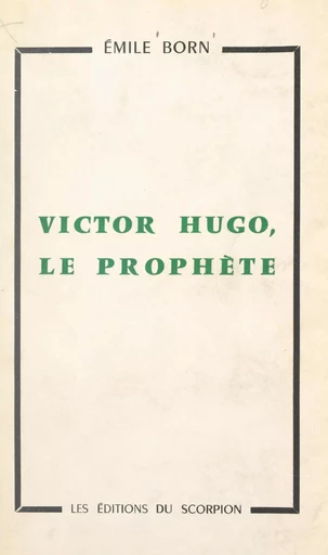 Victor Hugo, le prophète - Émile Born - FeniXX réédition numérique