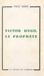 Victor Hugo, le prophète