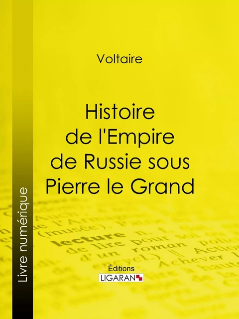 Histoire de l'Empire de Russie sous Pierre le Grand - Voltaire Voltaire,  Ligaran - Ligaran