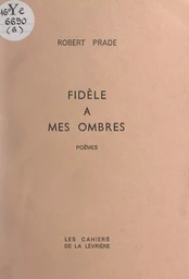 Fidèle à mes ombres