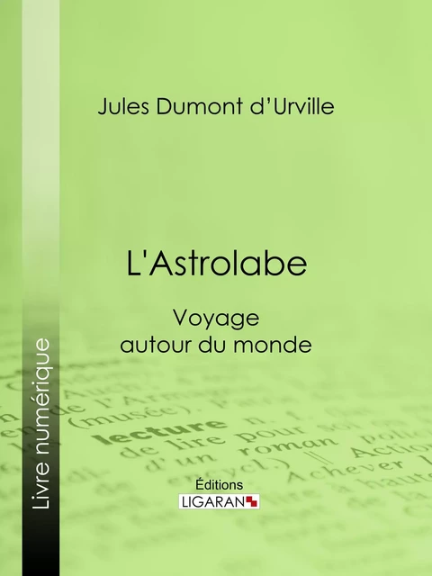 L'Astrolabe - Jules Dumont d'Urville,  Ligaran - Ligaran