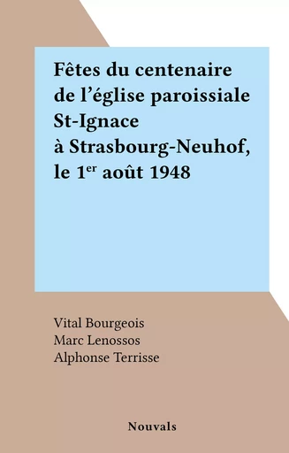 Fêtes du centenaire de l'église paroissiale St-Ignace à Strasbourg-Neuhof, le 1er août 1948 - Vital Bourgeois, Marc Lenossos, Alphonse Terrisse - FeniXX réédition numérique