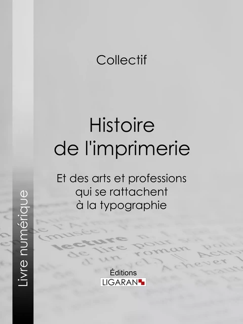 Histoire de l'imprimerie et des arts et professions qui se rattachent à la typographie… -  Ligaran, Bibliophile Jacob, Édouard Fournier, Ferdinand Seré - Ligaran