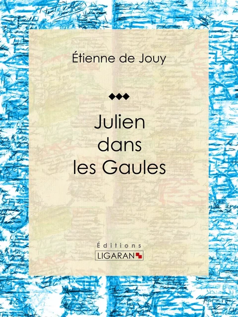 Julien dans les Gaules - Étienne de Jouy,  Ligaran - Ligaran