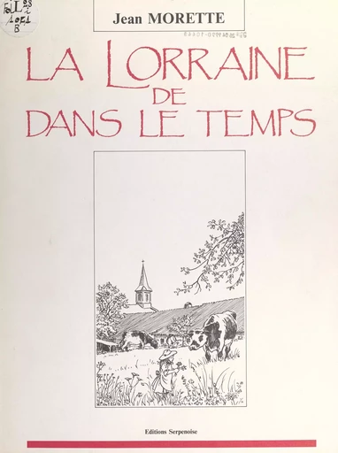 La Lorraine de dans le temps - Jean Morette - FeniXX réédition numérique