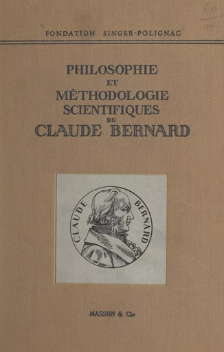 Colloque de la Fondation Singer-Polignac (1). Philosophie et méthodologie scientifiques de Claude Bernard -  Collectif - FeniXX réédition numérique