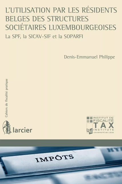 L'utilisation par les résidents belges des structures sociétaires luxembourgeoises - Denis-Emmanuel Philippe - Éditions Larcier