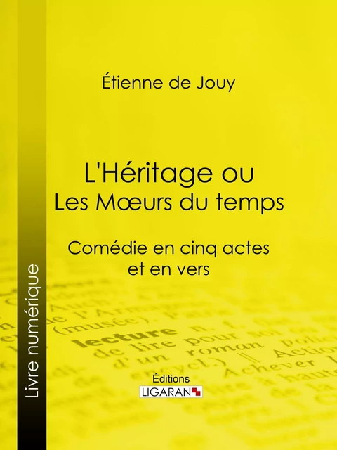 L'Héritage ou les Mœurs du temps - Étienne de Jouy,  Ligaran - Ligaran