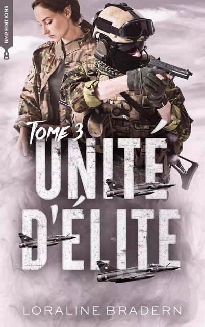 Unité d'Elite - tome 3 - Loraline Bradern - BMR