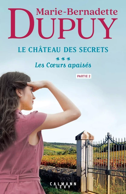 Le Château des Secrets, T3 - Les Coeurs apaisés - partie 2 - Marie-Bernadette Dupuy - Calmann-Lévy