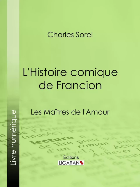 L'Histoire comique de Francion - Charles Sorel,  Ligaran - Ligaran