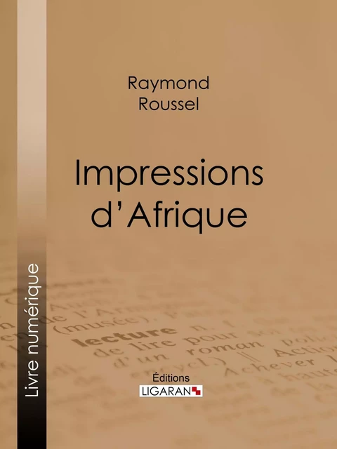 Impressions d'Afrique - Raymond Roussel,  Ligaran - Ligaran