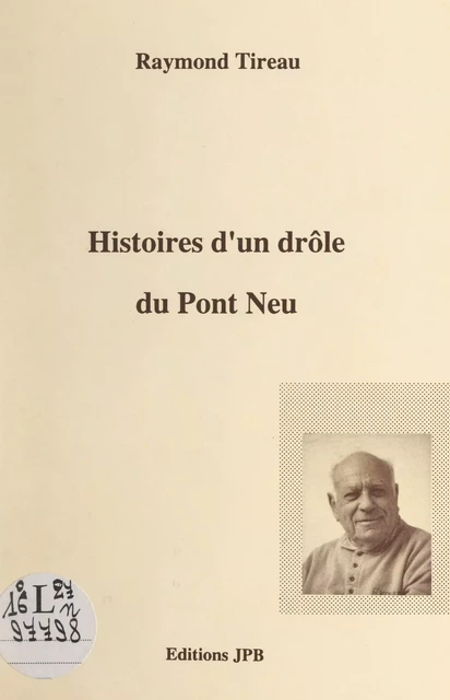 Histoires d'un drôle du Pont Neu - Raymond Louis Denis Delphin Tireau - FeniXX réédition numérique