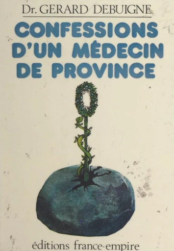 Confessions d'un médecin de province - Gérard Debuigne - FeniXX réédition numérique