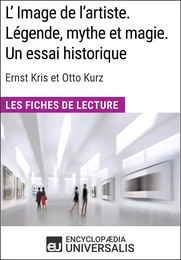 L'Image de l'artiste. Légende, mythe et magie. Un essai historique d'Ernst Kris et Otto Kurz