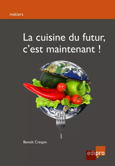 La cuisine du futur, c'est maintenant ! - Benoit Crespin - EdiPro