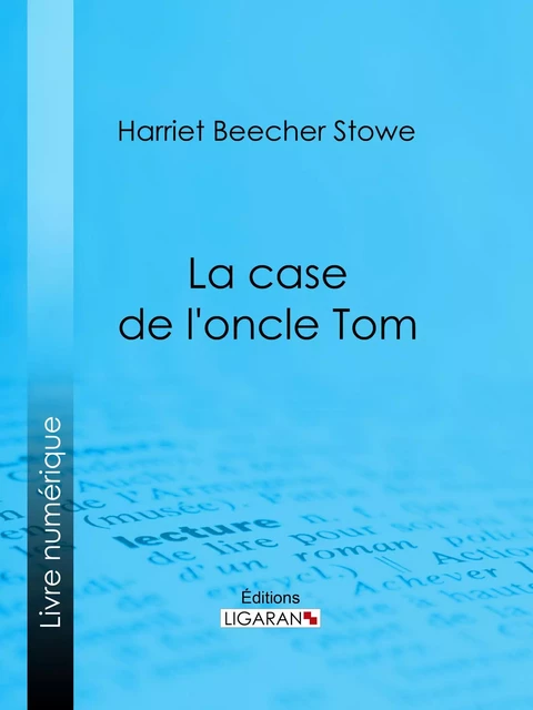 La case de l'oncle Tom - Harriet Beecher Stowe,  Ligaran - Ligaran