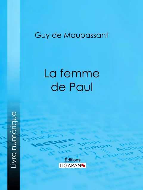 La femme de Paul - Guy De Maupassant,  Ligaran - Ligaran