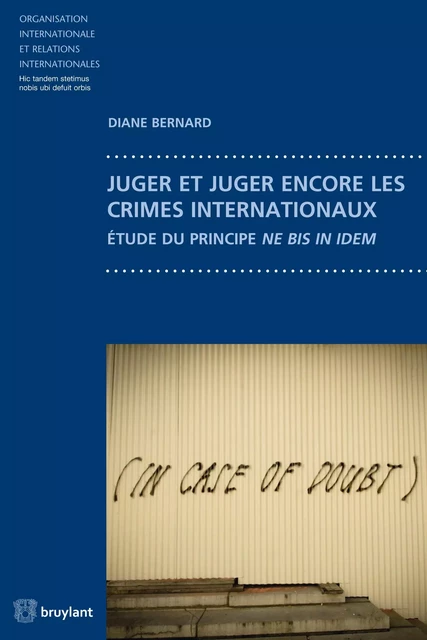 Juger et juger encore les crimes internationaux - Diane Bernard, Damien Vandermeersch - Bruylant