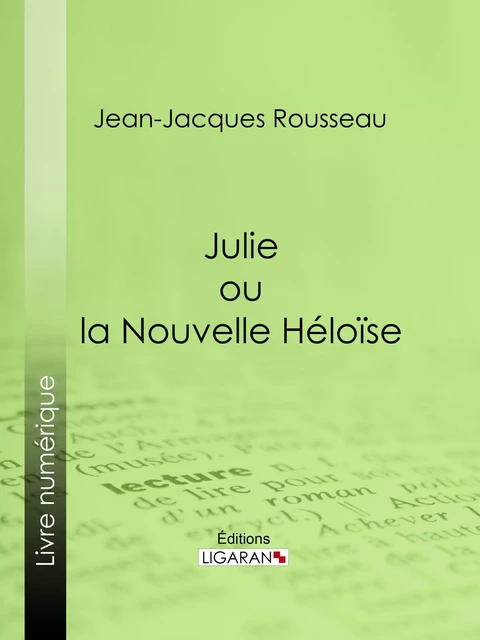 Julie ou la Nouvelle Héloïse - Jean-Jacques Rousseau,  Ligaran - Ligaran