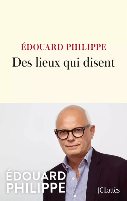 Des lieux qui disent - Édouard Philippe - JC Lattès