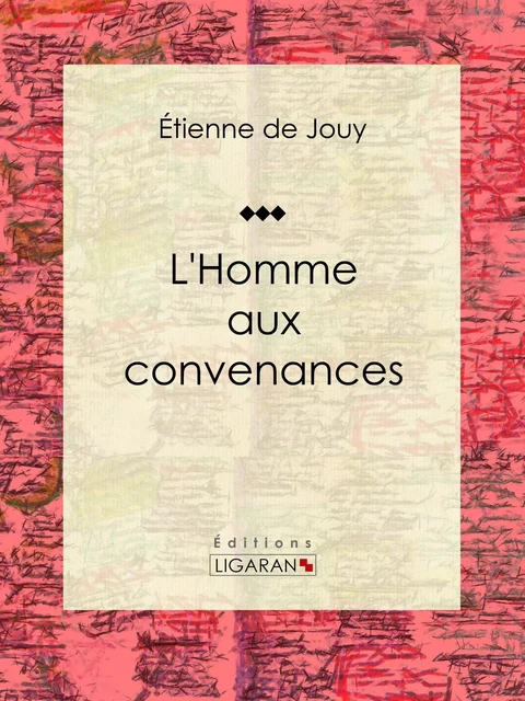 L'Homme aux convenances - Étienne de Jouy,  Ligaran - Ligaran