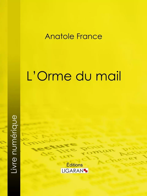 L'Orme du mail - Anatole France,  Ligaran - Ligaran