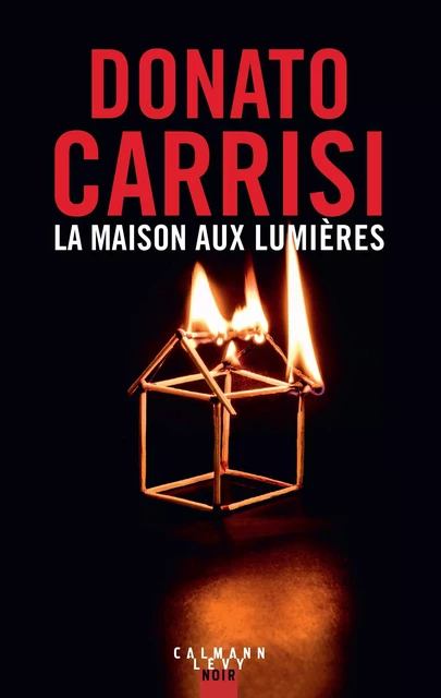 La Maison aux lumières - Donato Carrisi - Calmann-Lévy