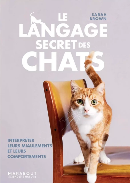 Le langage secret des chats - Sarah Brown - Marabout