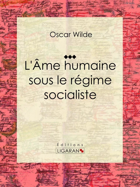 L'Âme humaine sous le régime socialiste - Oscar Wilde,  Ligaran - Ligaran