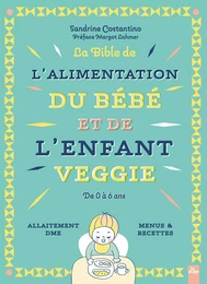 La bible de l'alimentation de l'enfant et du bébé veggie