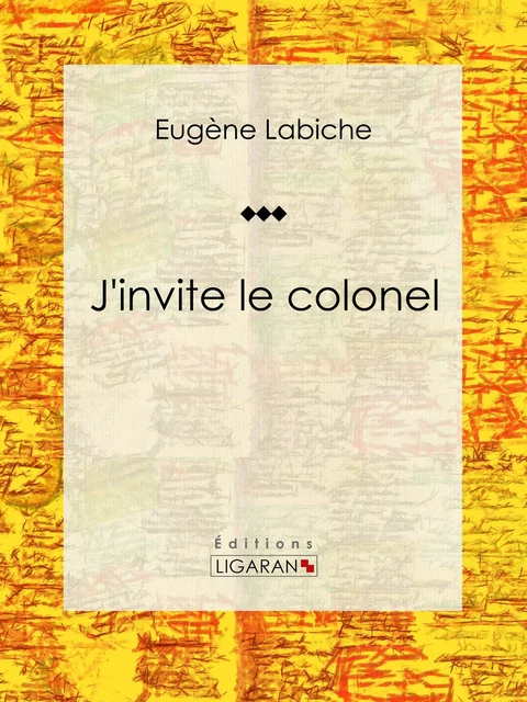 J'invite le colonel - Eugène Labiche,  Ligaran - Ligaran