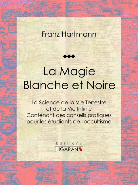 La Magie Blanche et Noire - Franz Hartmann,  Ligaran - Ligaran