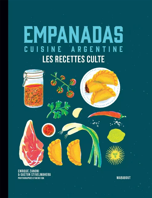 Les recettes culte - Empanadas cuisine argentine - Enrique Zanoni, Gaston Stivelmaher - Marabout