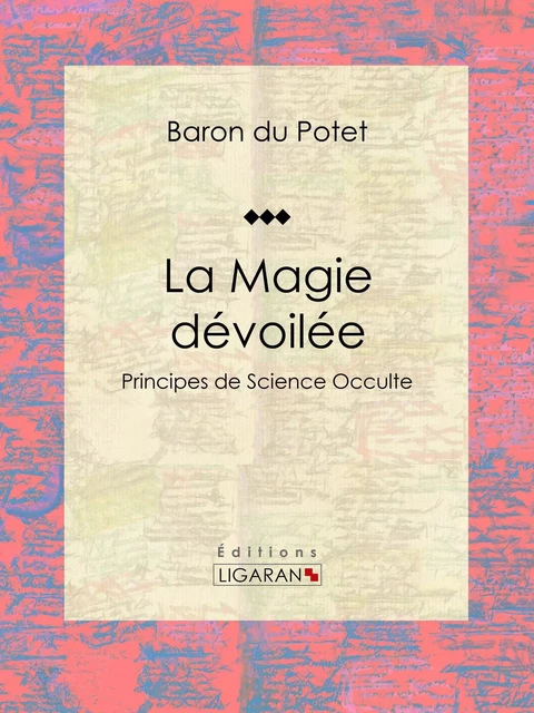 La Magie dévoilée - Baron du Potet,  Ligaran - Ligaran