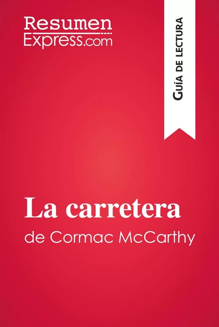 La carretera de Cormac McCarthy (Guía de lectura) - Julie Mestrot - ResumenExpress.com