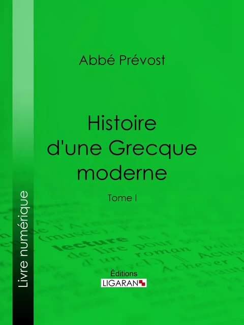 Histoire d'une Grecque moderne -  Abbé Prévost,  Ligaran - Ligaran